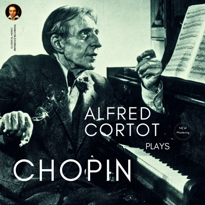 Chopin by Alfred Cortot: Nocturnes, Preludes, Waltzes, Etudes, Ballades, Impromptus.. (2017 Remastered, Paris 1923-1952) - CMRR Music Publishing