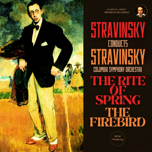 Stravinsky conducts Stravinsky: The Rite of Spring & The Firebird (2023 Remastered, New York 1960 & Hollywood 1961)